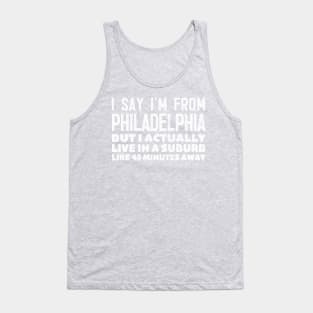 I Say I'm From Philadelphia ... Humorous Typography Statement Design Tank Top